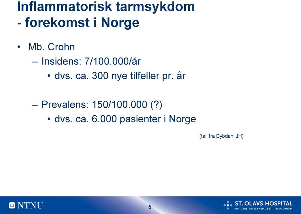 300 nye tilfeller pr. år Prevalens: 150/100.