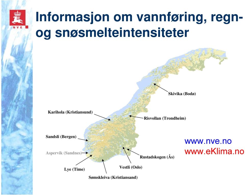 Sandsli (Bergen) Aspervik (Sandnes) Lye (Time) Vestli (Oslo)