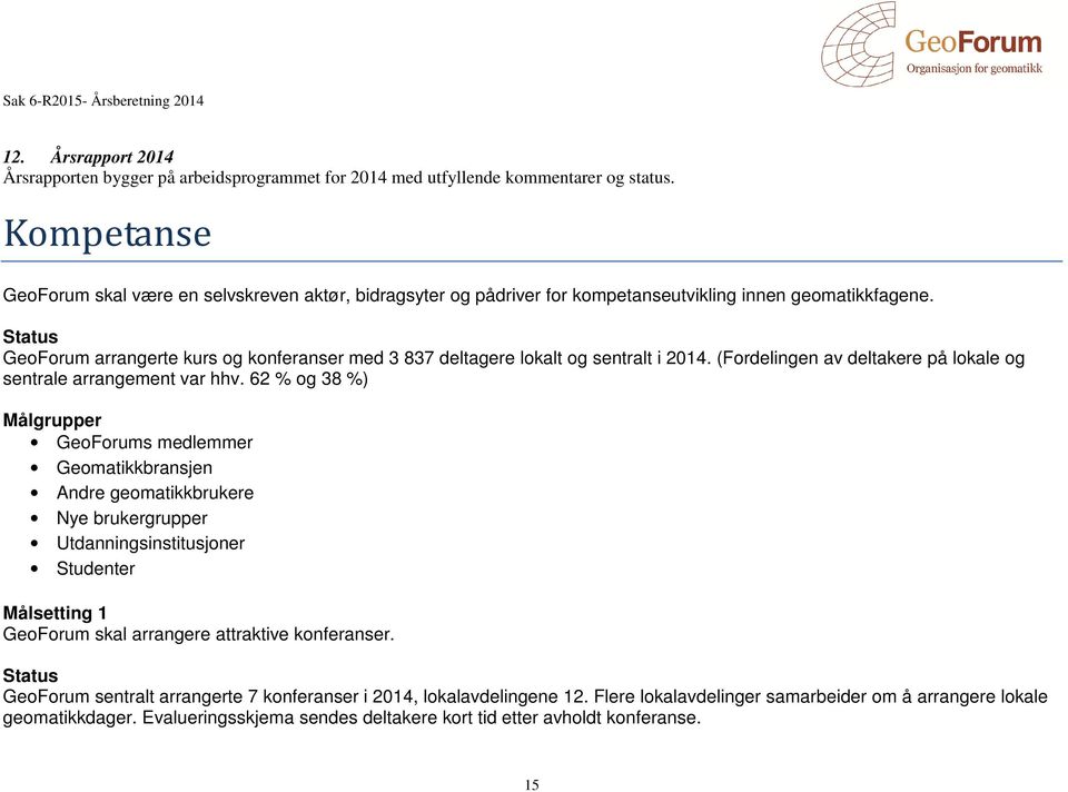 Status GeoForum arrangerte kurs og konferanser med 3 837 deltagere lokalt og sentralt i 2014. (Fordelingen av deltakere på lokale og sentrale arrangement var hhv.