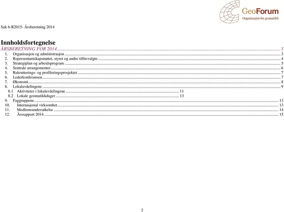 Rekrutterings- og profileringsprosjektet... 7 6. Lederkonferansen... 7 7. Økonomi... 8 8. Lokalavdelingene... 9 8.