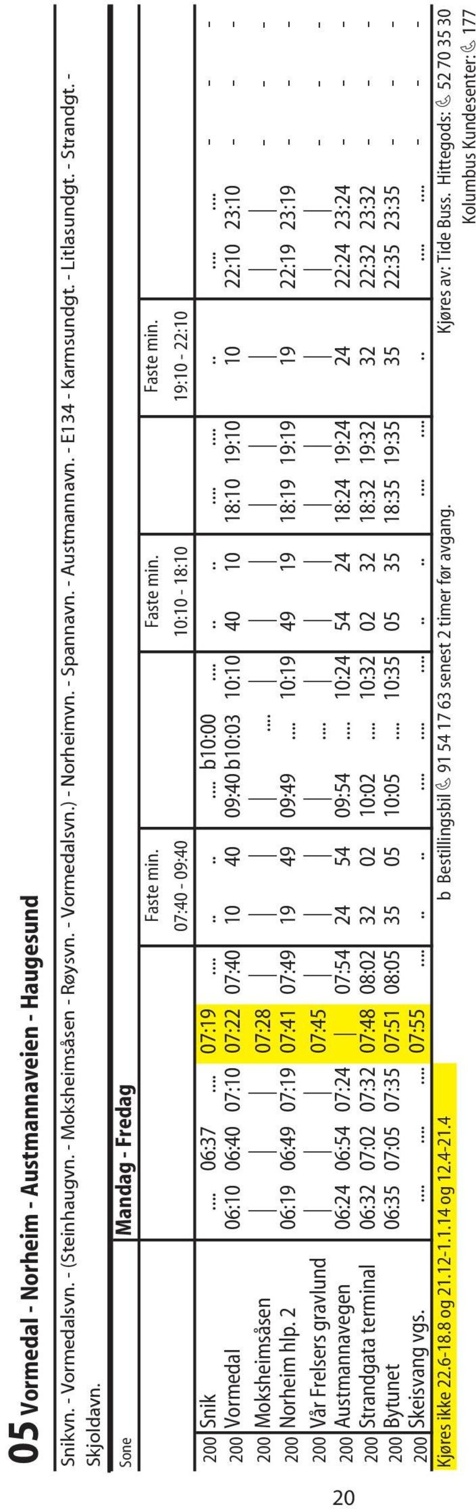 .................... - - - 200 Vormedal 06:10 06:40 07:10 07:22 07:40 10 40 09:40 b10:03 10:10 40 10 18:10 19:10 10 22:10 23:10 - - - 200 Moksheimsåsen 07:28... - - - 200 Norheim hlp.