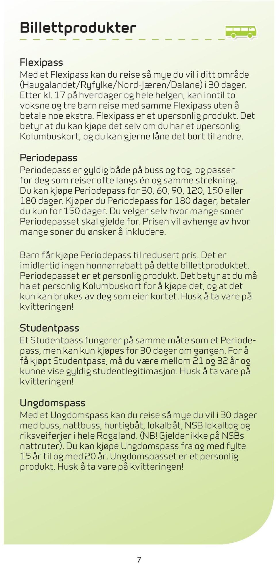 Det betyr at du kan kjøpe det selv om du har et upersonlig Kolumbuskort, og du kan gjerne låne det bort til andre.