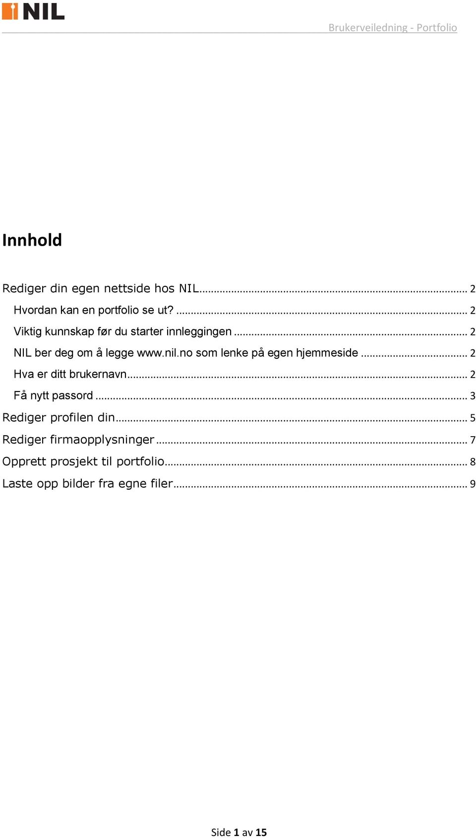 no som lenke på egen hjemmeside... 2 Hva er ditt brukernavn... 2 Få nytt passord.