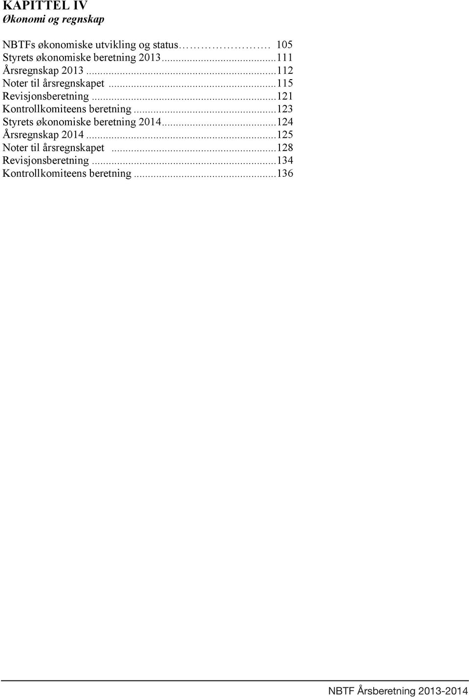 .. 121 Kontrollkomiteens beretning... 123 Styrets økonomiske beretning 2014... 124 Årsregnskap 2014.