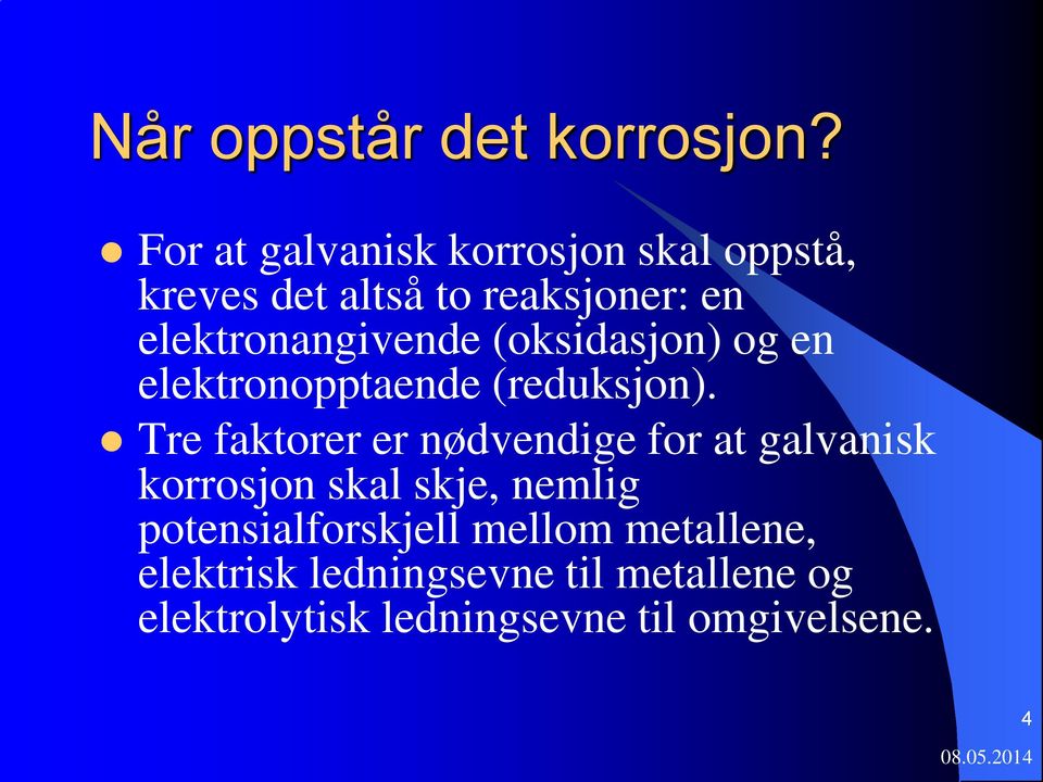 elektronangivende (oksidasjon) og en elektronopptaende (reduksjon).