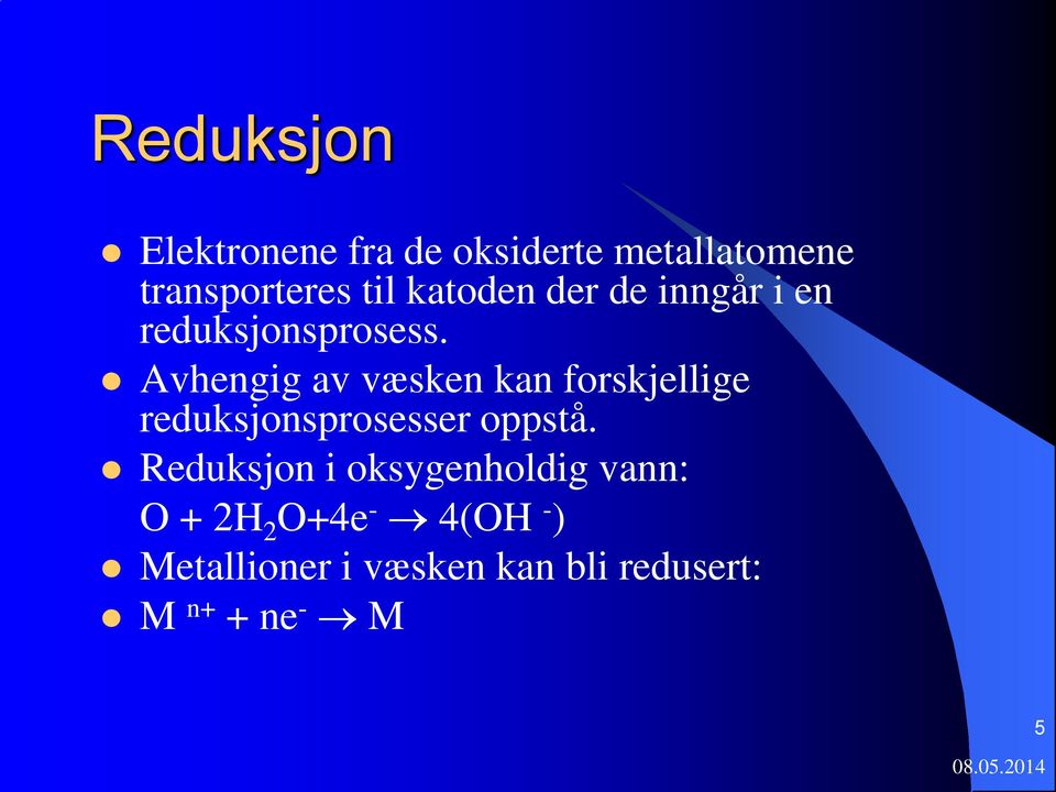 Avhengig av væsken kan forskjellige reduksjonsprosesser oppstå.