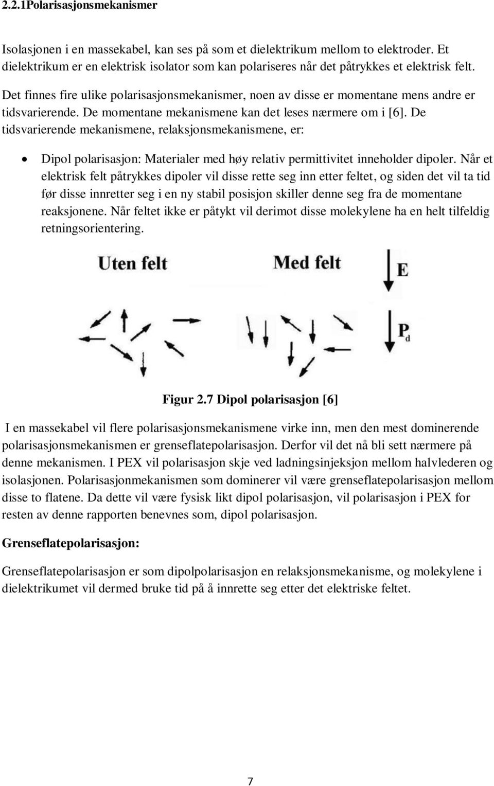 Det finnes fire ulike polarisasjonsmekanismer, noen av disse er momentane mens andre er tidsvarierende. De momentane mekanismene kan det leses nærmere om i [6].