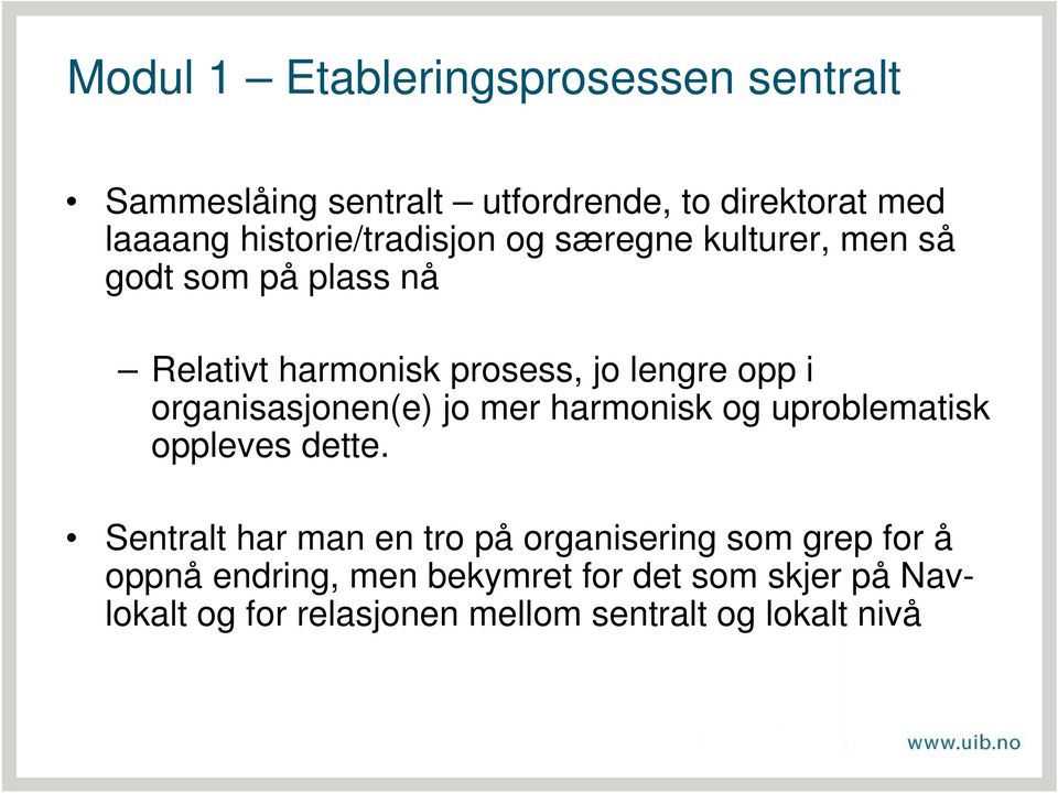 i organisasjonen(e) jo mer harmonisk og uproblematisk oppleves dette.