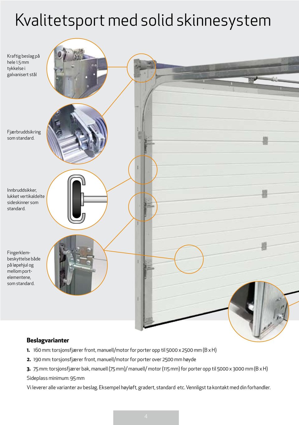 160 mm: torsjonsfjærer front, manuell/motor for porter opp til 5000 x 2500 mm (B x H) 2. 190 mm: torsjonsfjærer front, manuell/motor for porter over 2500 mm høyde 3.