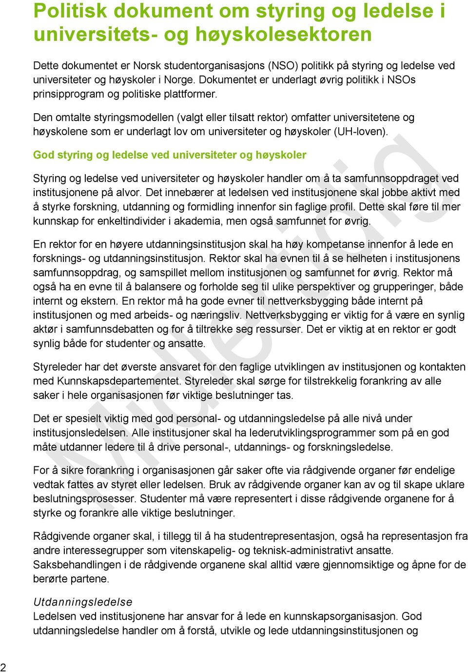 Den omtalte styringsmodellen (valgt eller tilsatt rektor) omfatter universitetene og høyskolene som er underlagt lov om universiteter og høyskoler (UH-loven).