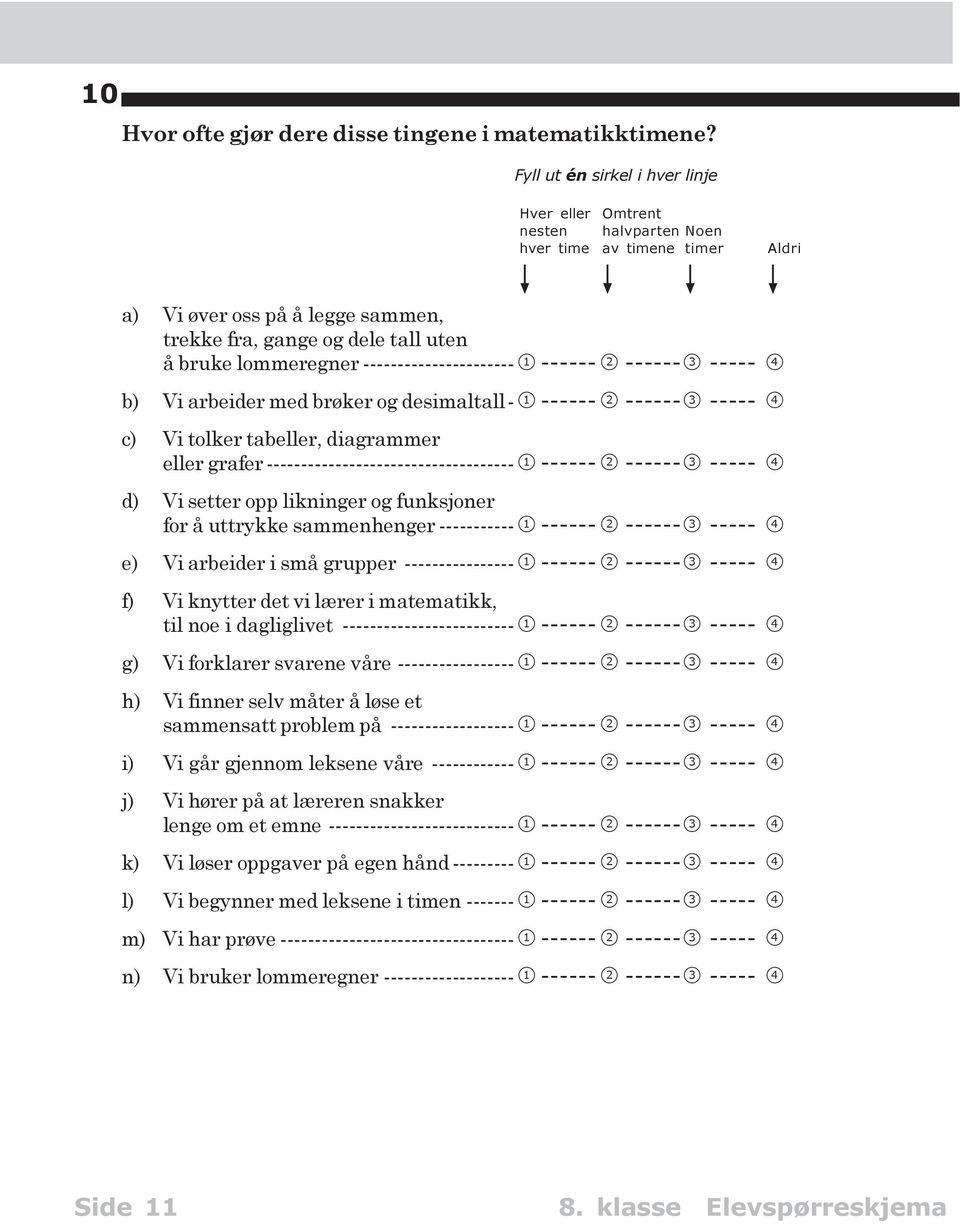 ---------------------- 1 ------ 2 ------3 ----- 4 b) Vi arbeider med brøker og desimaltall- 1 ------ 2 ------3 ----- 4 c) Vi tolker tabeller, diagrammer eller grafer