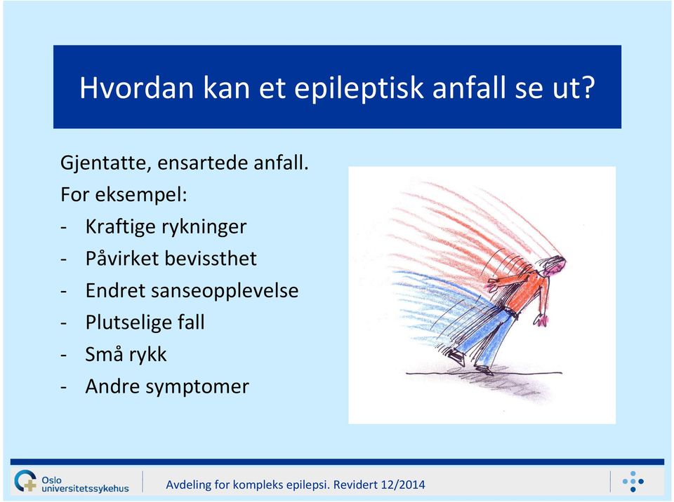 For eksempel: - Kraftige rykninger - Påvirket