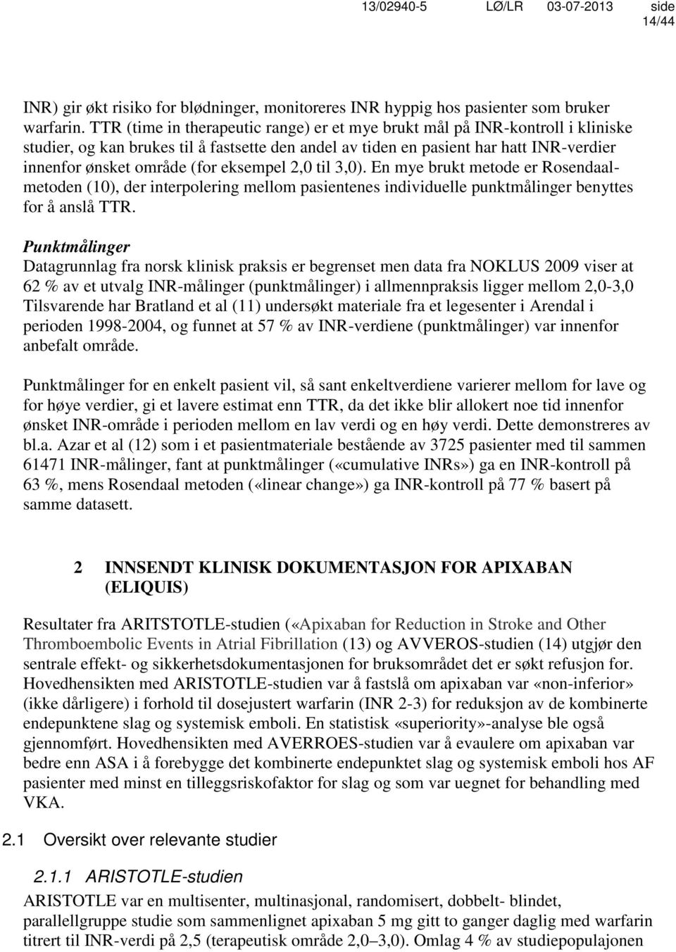 eksempel 2,0 til 3,0). En mye brukt metode er Rosendaalmetoden (10), der interpolering mellom pasientenes individuelle punktmålinger benyttes for å anslå TTR.