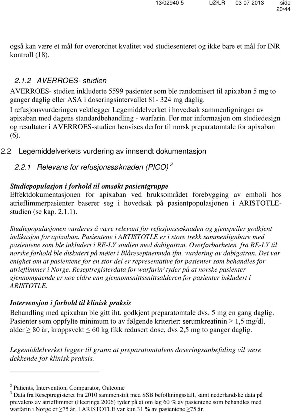 I refusjonsvurderingen vektlegger Legemiddelverket i hovedsak sammenligningen av apixaban med dagens standardbehandling - warfarin.