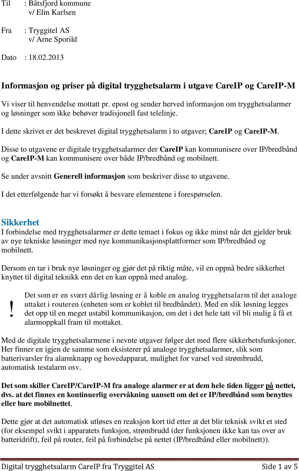 epost og sender herved informasjon om trygghetsalarmer og løsninger som ikke behøver tradisjonell fast telelinje.