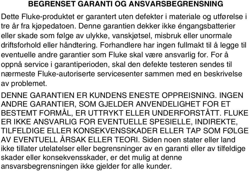 Forhandlere har ingen fullmakt til å legge til eventuelle andre garantier som Fluke skal være ansvarlig for.