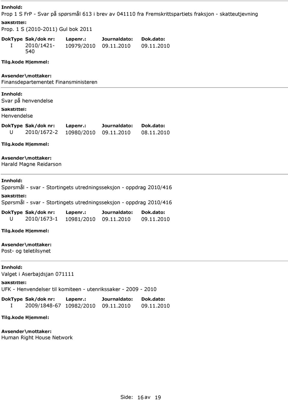 2010/416 Spørsmål - svar - Stortingets utredningsseksjon - oppdrag 2010/416 2010/1673-1 10981/2010 Post- og teletilsynet Valget i