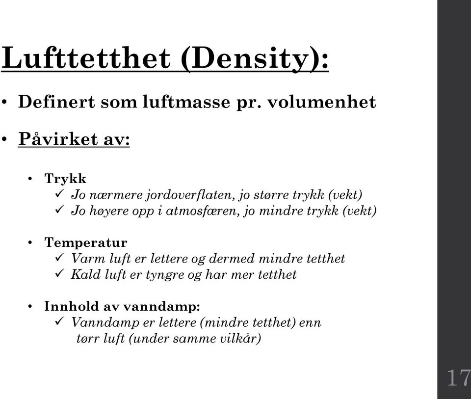 opp i atmosfæren, jo mindre trykk (vekt) Temperatur Varm luft er lettere og dermed mindre