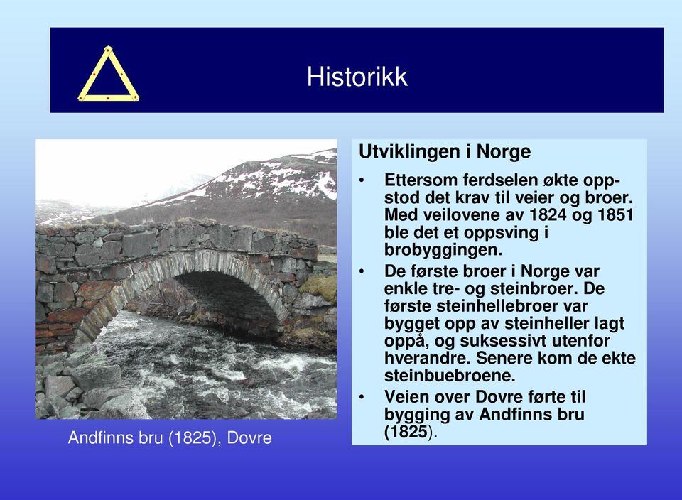 De første broer i Norge var enkle tre- og steinbroer.