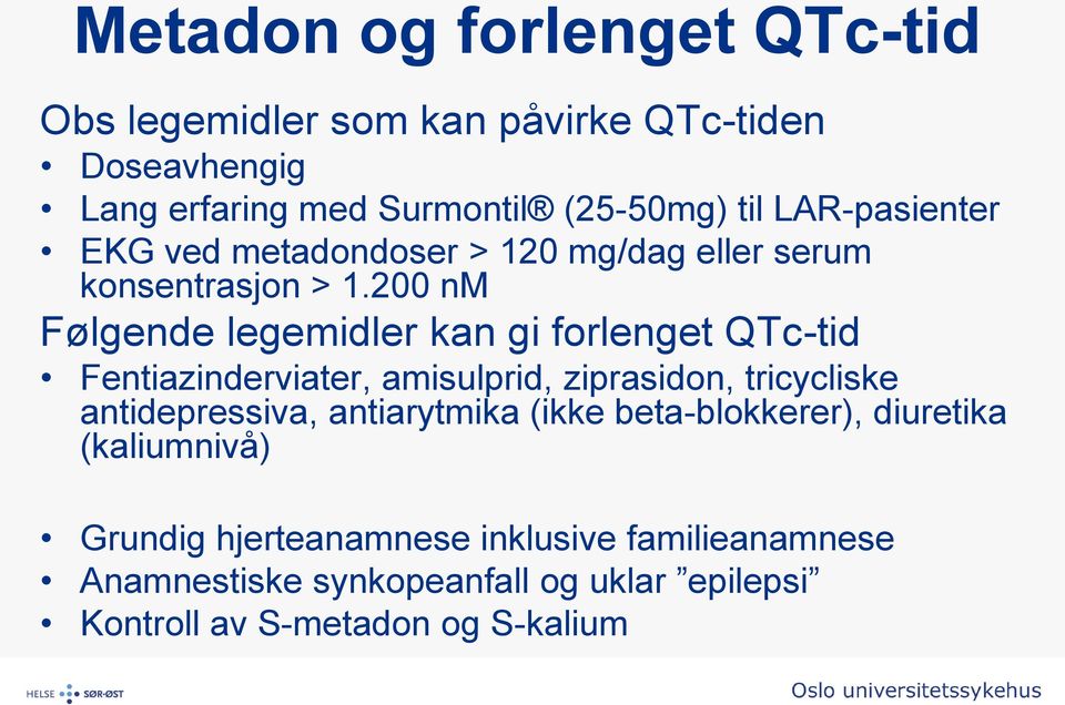 200 nm Følgende legemidler kan gi forlenget QTc-tid Fentiazinderviater, amisulprid, ziprasidon, tricycliske antidepressiva,