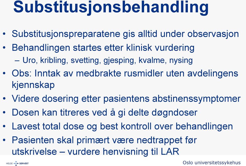 kjennskap Videre dosering etter pasientens abstinenssymptomer Dosen kan titreres ved å gi delte døgndoser Lavest