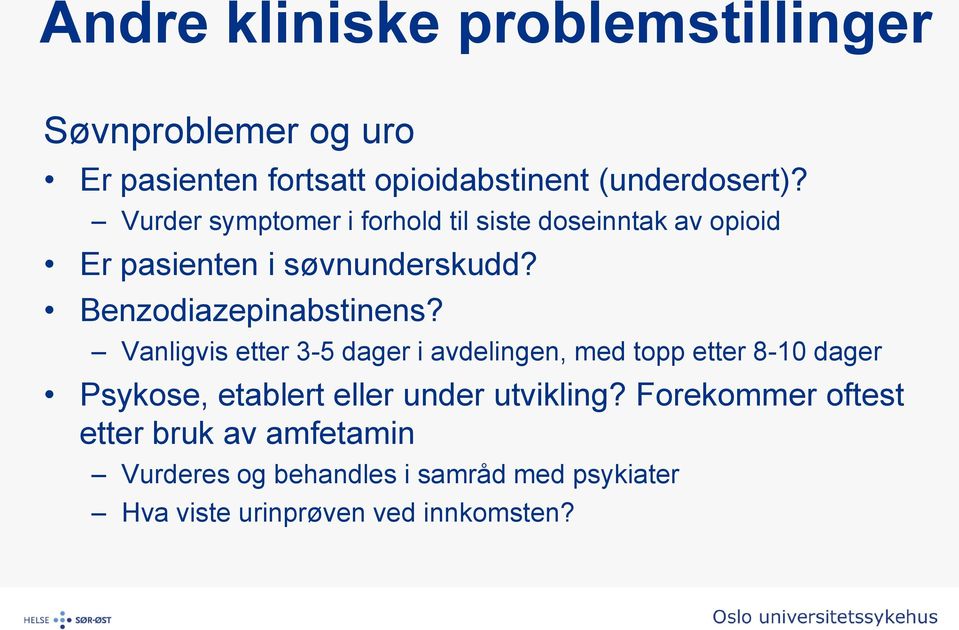 Vanligvis etter 3-5 dager i avdelingen, med topp etter 8-10 dager Psykose, etablert eller under utvikling?