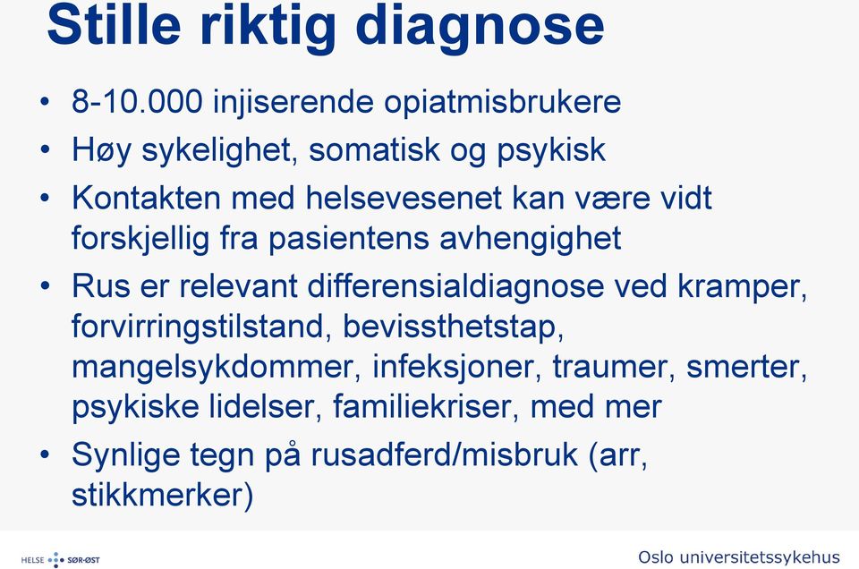 være vidt forskjellig fra pasientens avhengighet Rus er relevant differensialdiagnose ved kramper,