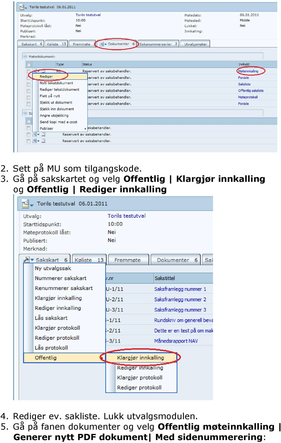 Rediger innkalling 4. Rediger ev. sakliste. Lukk utvalgsmodulen. 5.