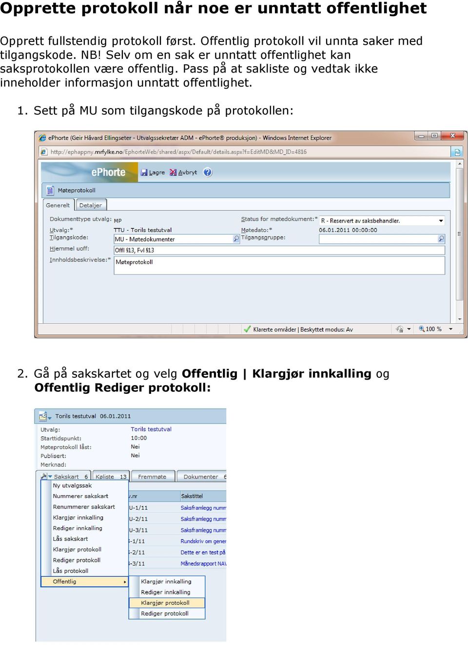 Selv om en sak er unntatt offentlighet kan saksprotokollen være offentlig.