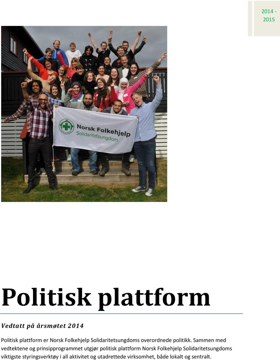 Sammen med vedtektene og prinsipprogrammet utgjør politisk plattform Norsk