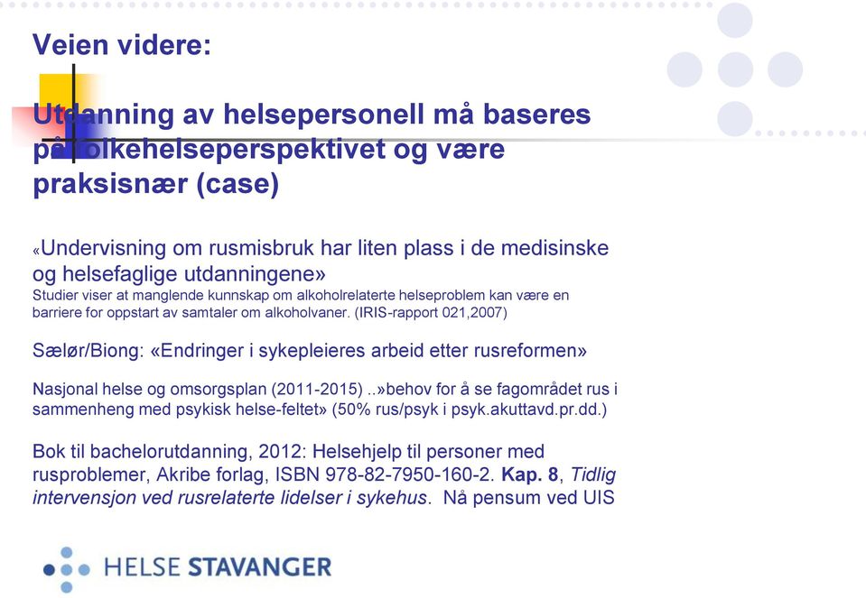 (IRIS-rapport 021,2007) Sælør/Biong: «Endringer i sykepleieres arbeid etter rusreformen» Nasjonal helse og omsorgsplan (2011-2015).