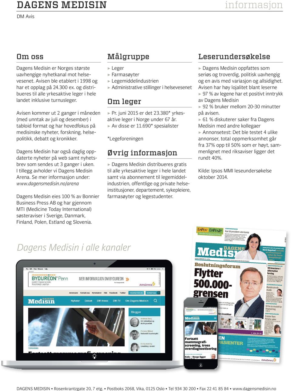 Avisen kommer ut 2 ganger i måneden (med unntak av juli og desember) i tabloid format og har hovedfokus på medisinske nyheter, forskning, helsepolitikk, debatt og kronikker.