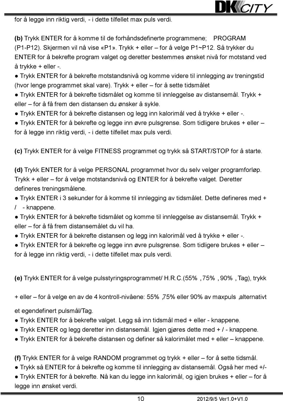 Trykk ENTER for å bekrefte motstandsnivå og komme videre til innlegging av treningstid (hvor lenge programmet skal vare).