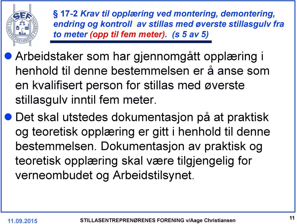 (s 5 av 5) Arbeidstaker som har gjennomgått opplæring i henhold til denne bestemmelsen er å anse som en kvalifisert person for stillas