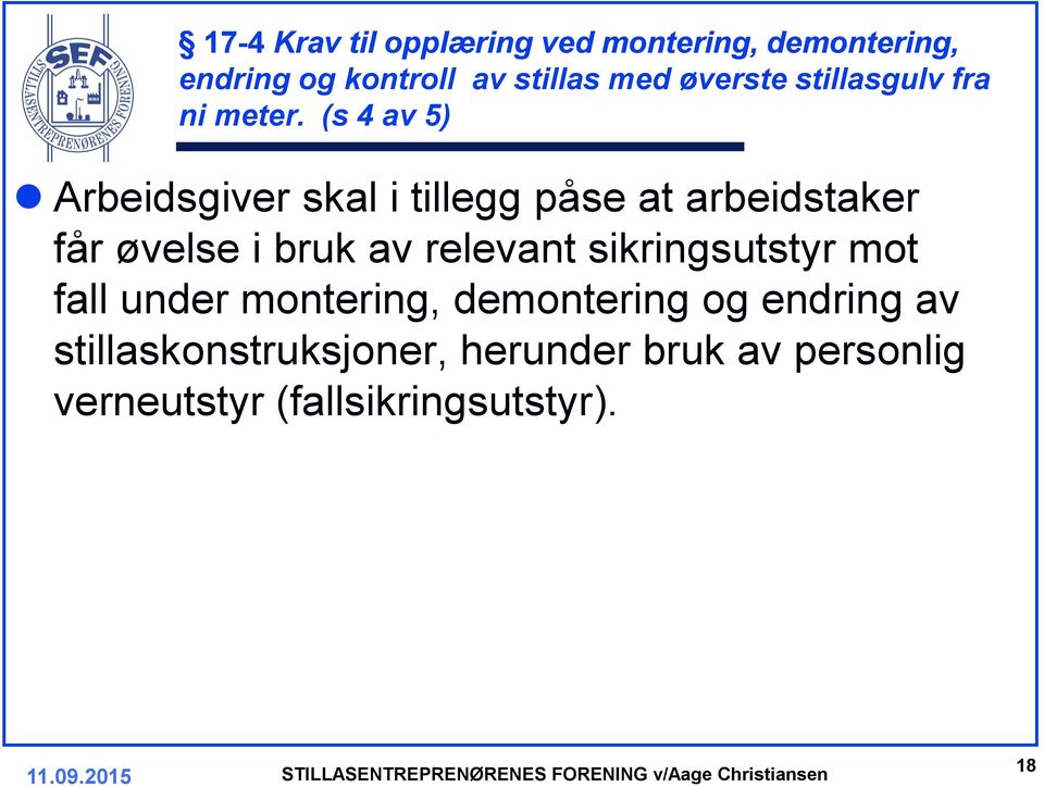 (s 4 av 5) Arbeidsgiver skal i tillegg påse at arbeidstaker får øvelse i bruk av relevant