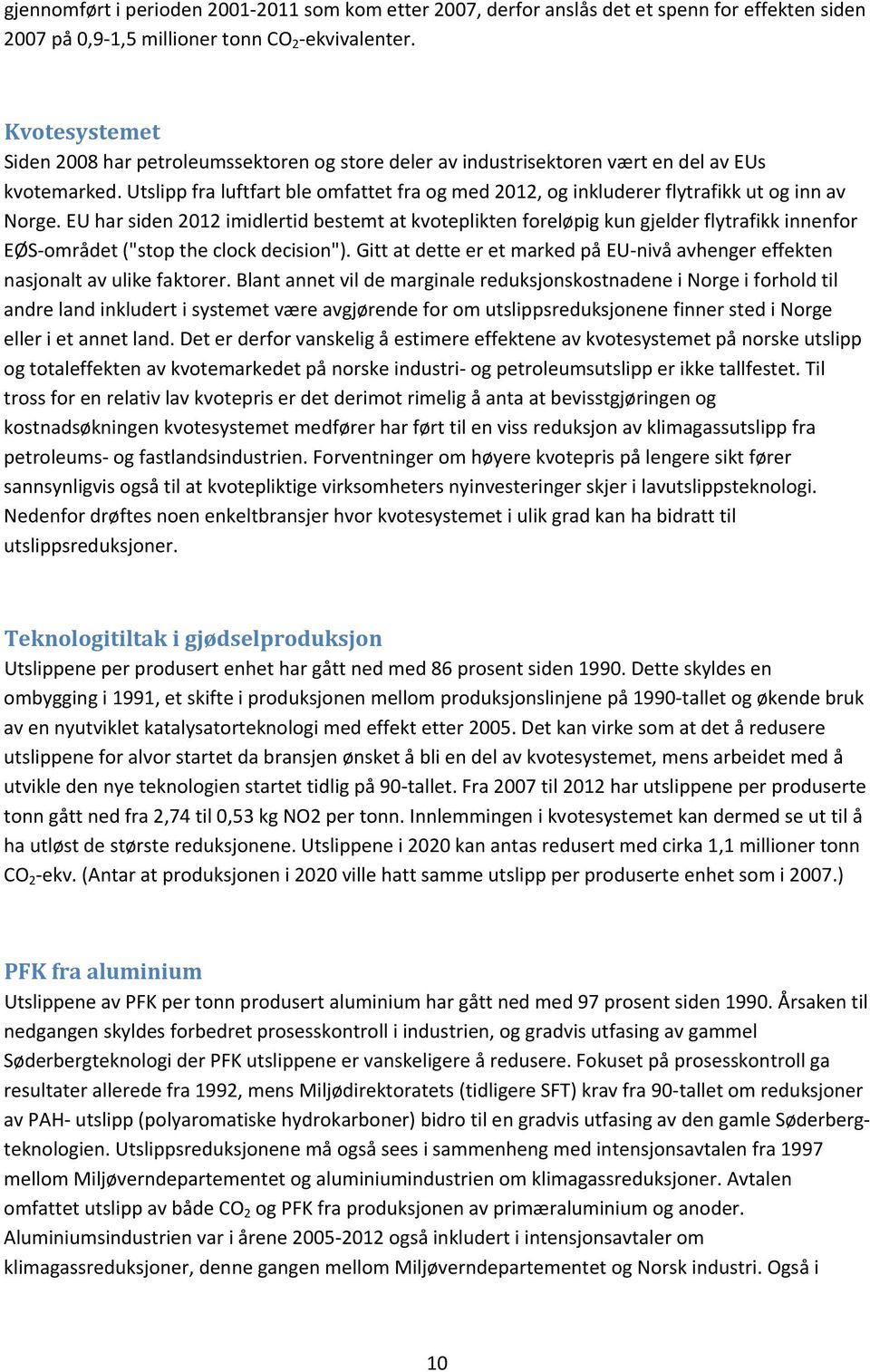 Utslipp fra luftfart ble omfattet fra og med 2012, og inkluderer flytrafikk ut og inn av Norge.