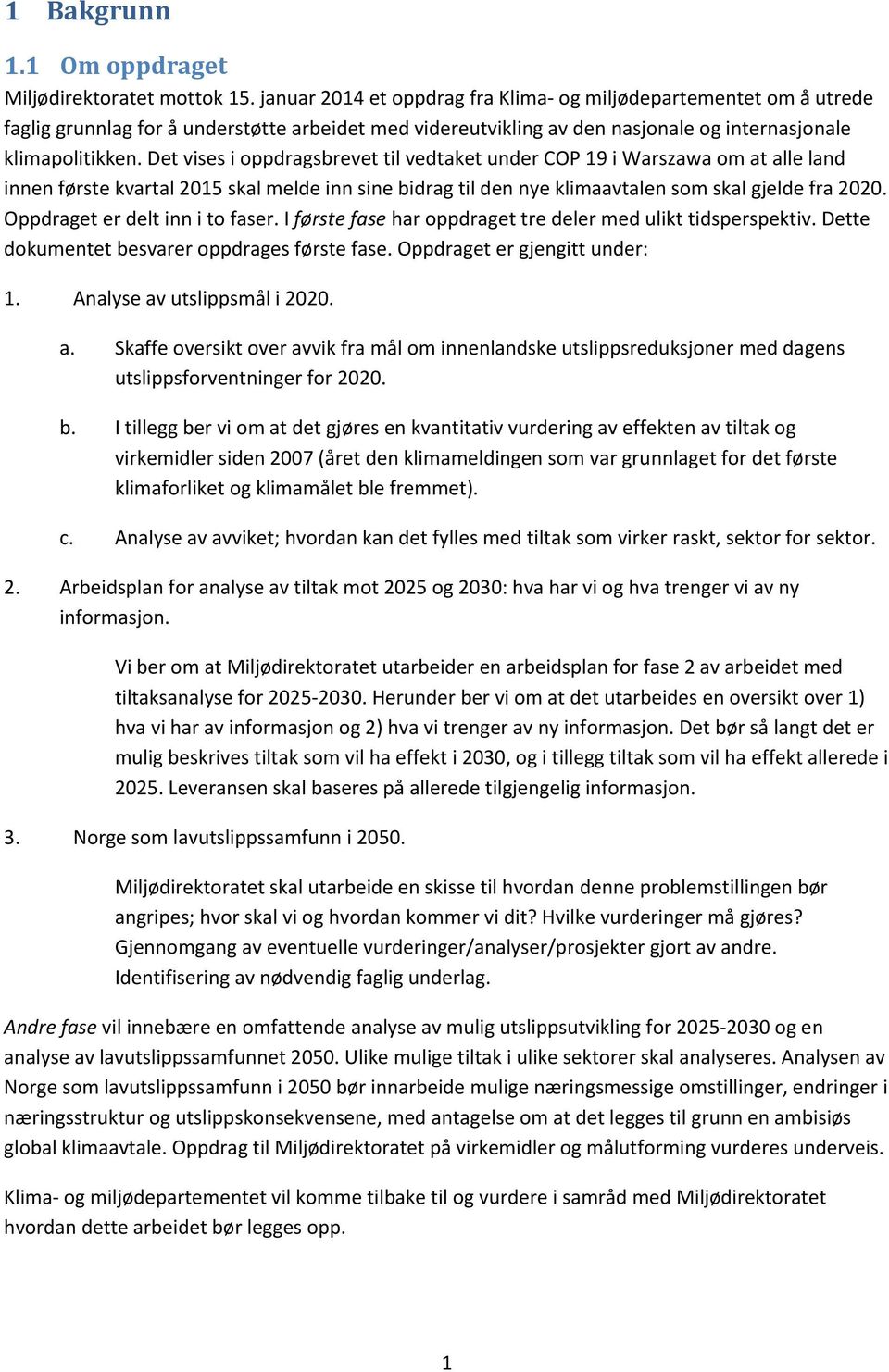 Det vises i oppdragsbrevet til vedtaket under COP 19 i Warszawa om at alle land innen første kvartal 2015 skal melde inn sine bidrag til den nye klimaavtalen som skal gjelde fra 2020.