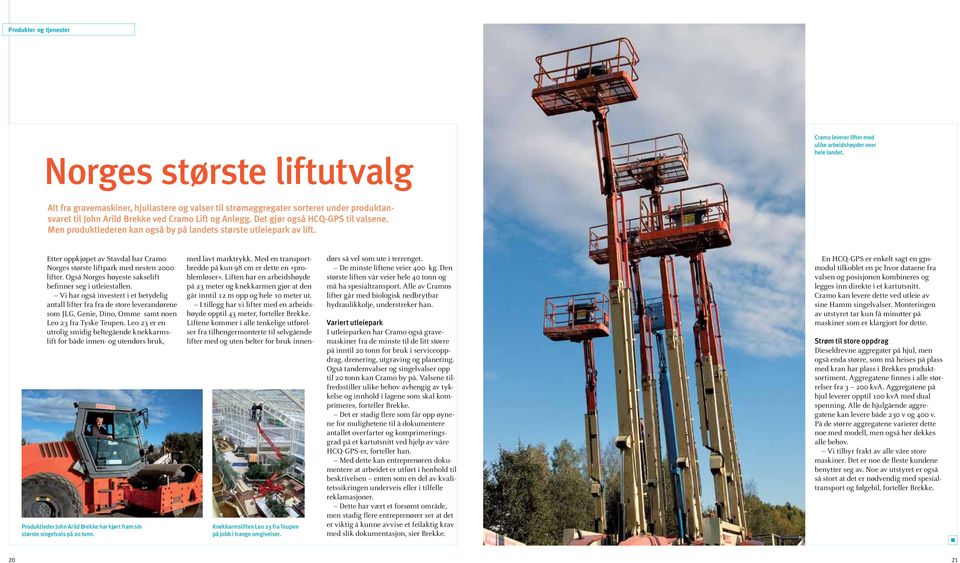 Men produktlederen kan også by på landets største utleiepark av lift. Etter oppkjøpet av Stavdal har Cramo Norges største liftpark med nesten 2000 lifter.
