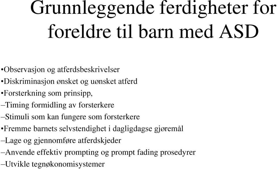 Stimuli som kan fungere som forsterkere Fremme barnets selvstendighet i dagligdagse gjøremål Lage