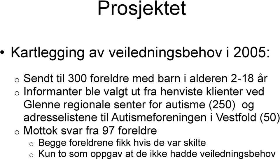 autisme (250) og adresselistene til Autismeforeningen i Vestfold (50) o Mottok svar fra 97