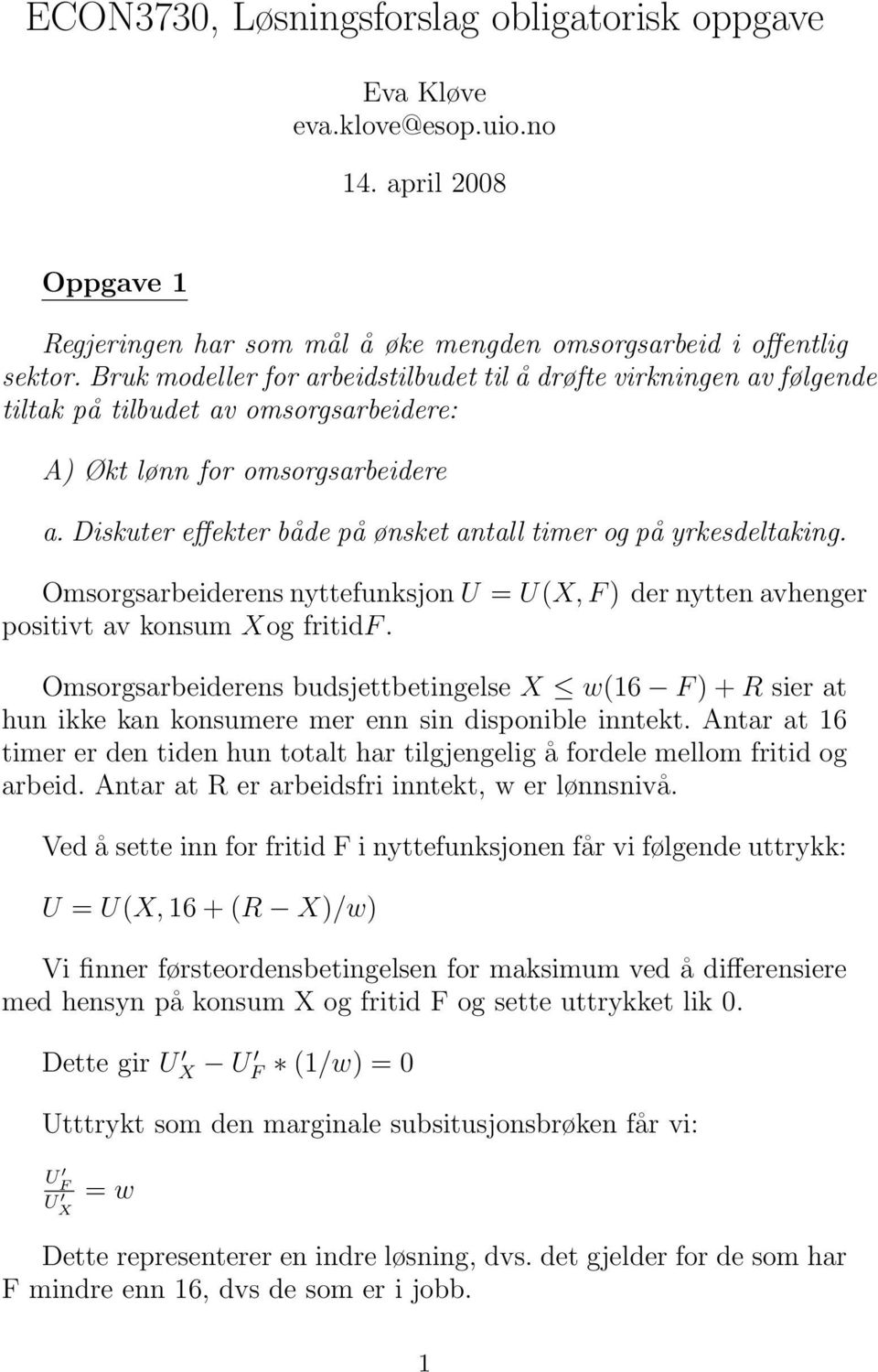 Diskuter effekter både på ønsket antall timer og på yrkesdeltaking. Omsorgsarbeiderens nyttefunksjon U = U(X, F ) der nytten avhenger positivt av konsum Xog fritidf.