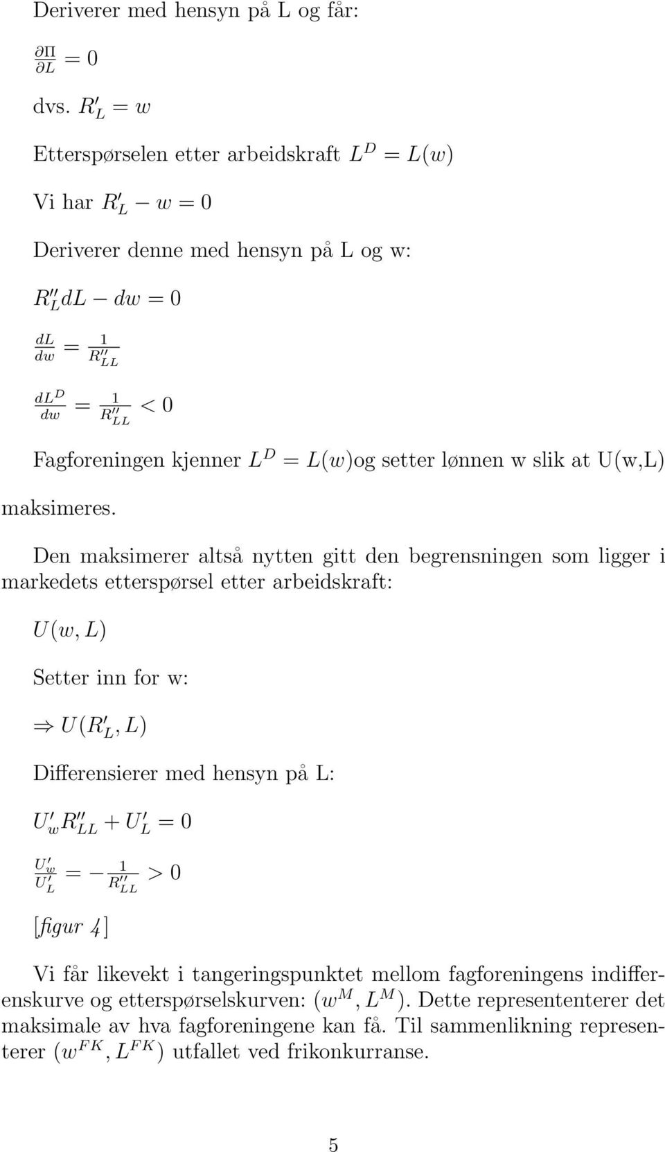 L(w)og setter lønnen w slik at U(w,L) maksimeres.