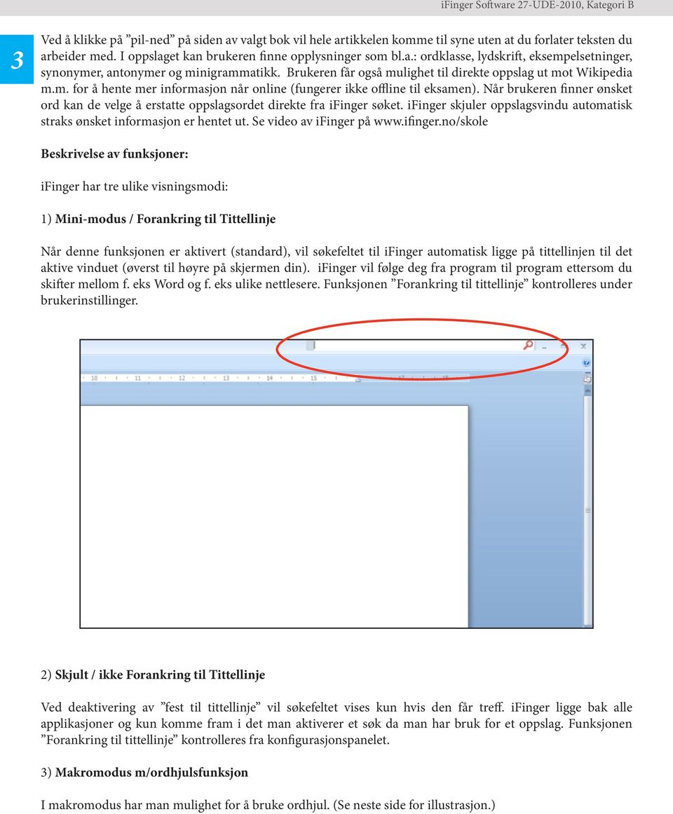 Når brukeren finner ønsket ord kan de velge å erstatte oppslagsordet direkte fra ifinger søket. ifinger skjuler oppslagsvindu automatisk straks ønsket informasjon er hentet ut.