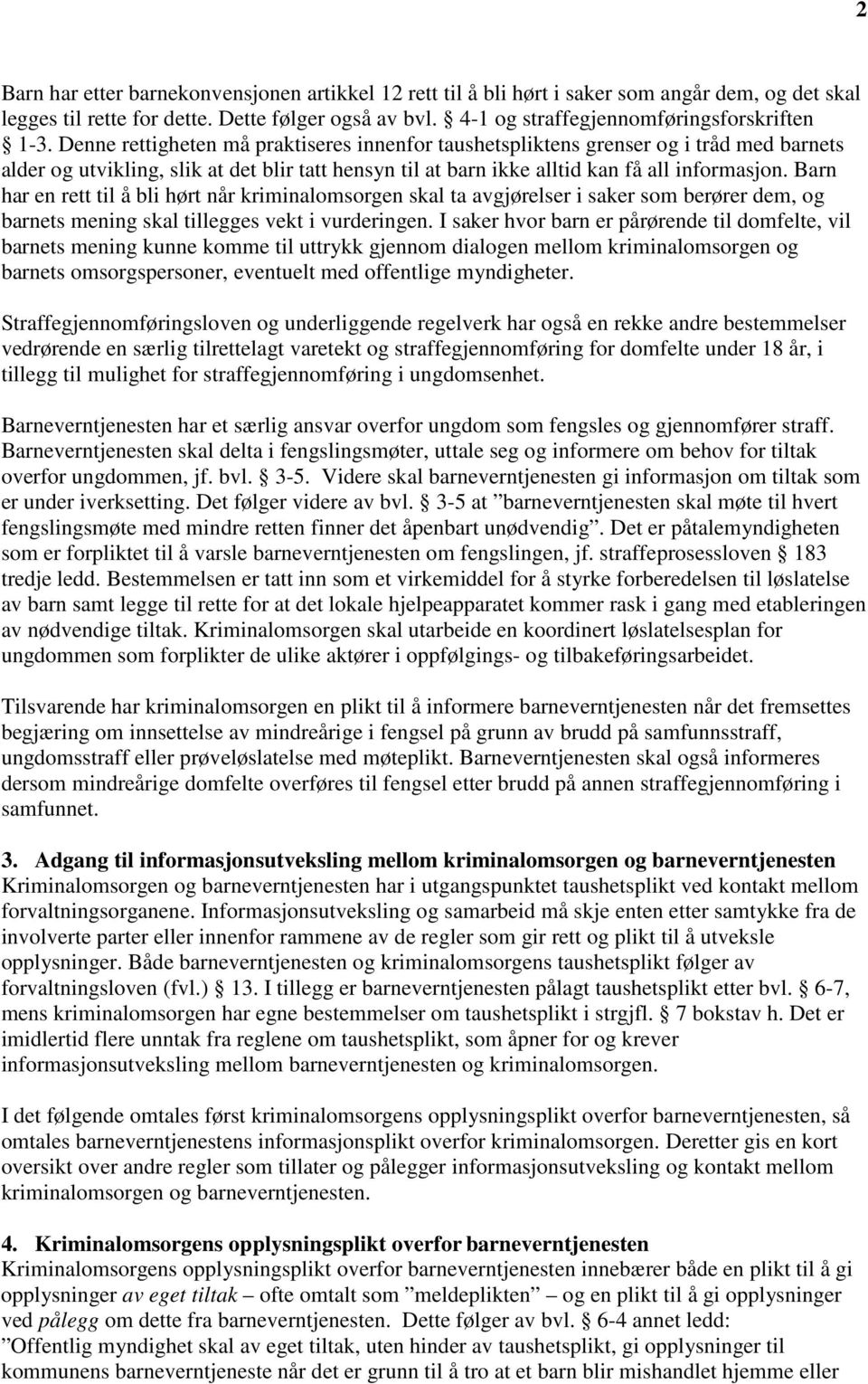 Barn har en rett til å bli hørt når kriminalomsorgen skal ta avgjørelser i saker som berører dem, og barnets mening skal tillegges vekt i vurderingen.