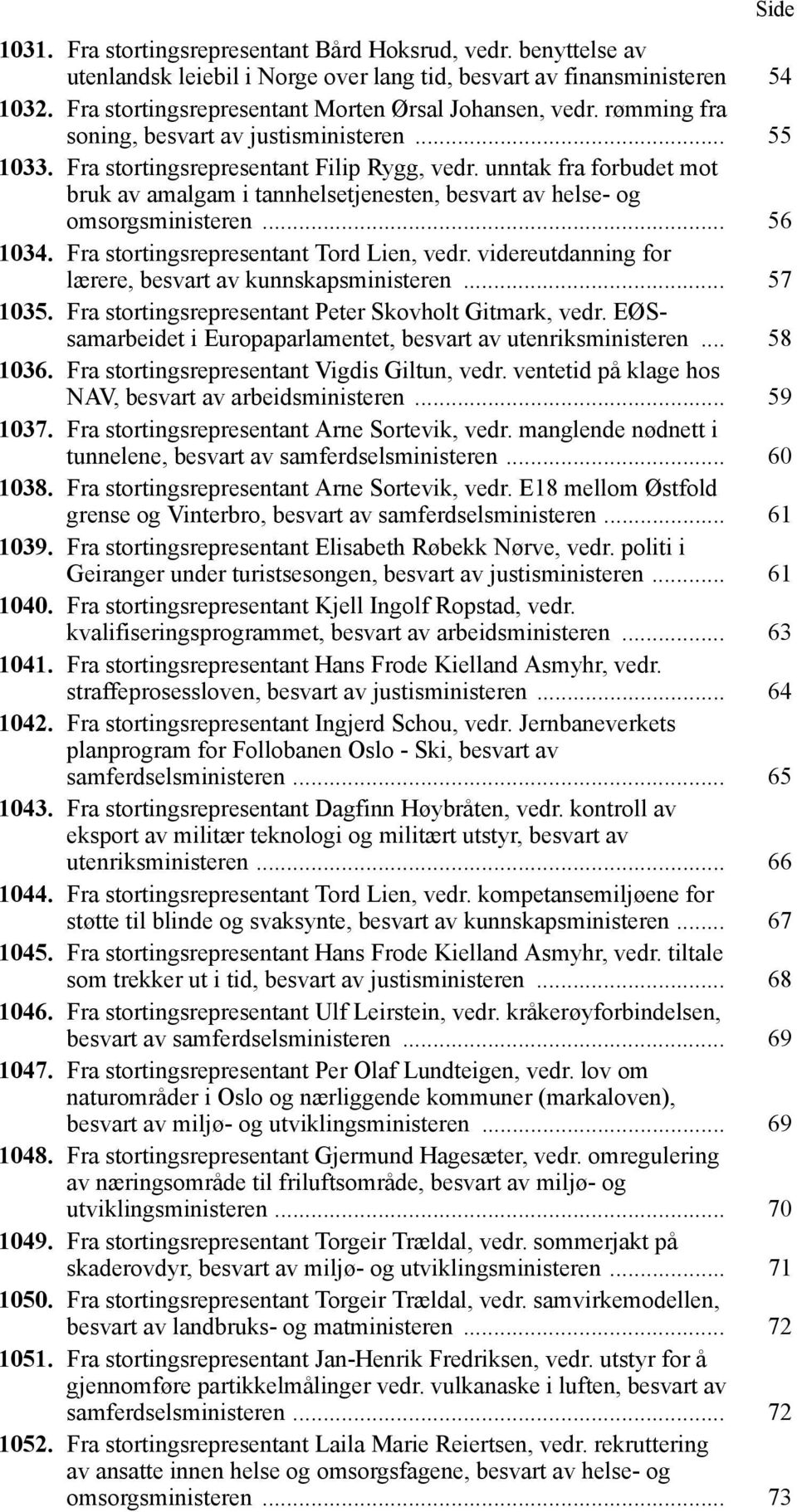 unntak fra forbudet mot bruk av amalgam i tannhelsetjenesten, besvart av helse- og omsorgsministeren... 56 1034. Fra stortingsrepresentant Tord Lien, vedr.