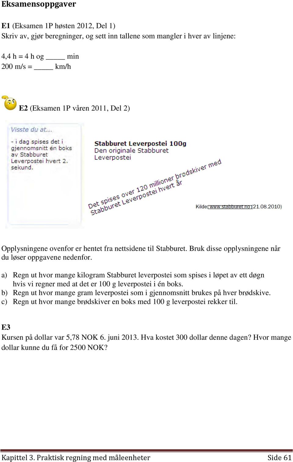 a) Regn ut hvor mange kilogram Stabburet leverpostei som spises i løpet av ett døgn hvis vi regner med at det er 100 g leverpostei i én boks.