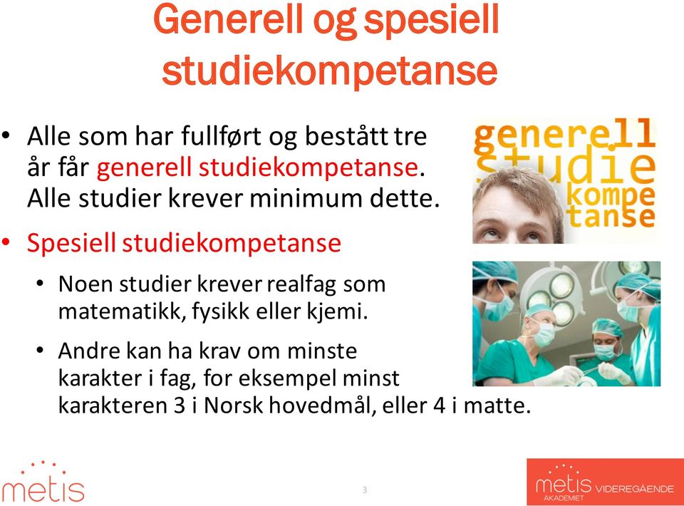 Spesiell studiekompetanse Noen studier krever realfag som matematikk, fysikk eller