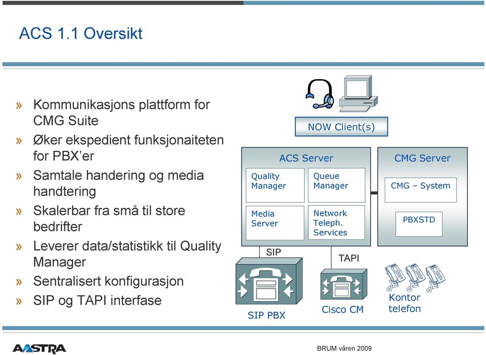 handering og media handtering» Skalerbar fra små til store bedrifter» Leverer data/statistikk til Quality