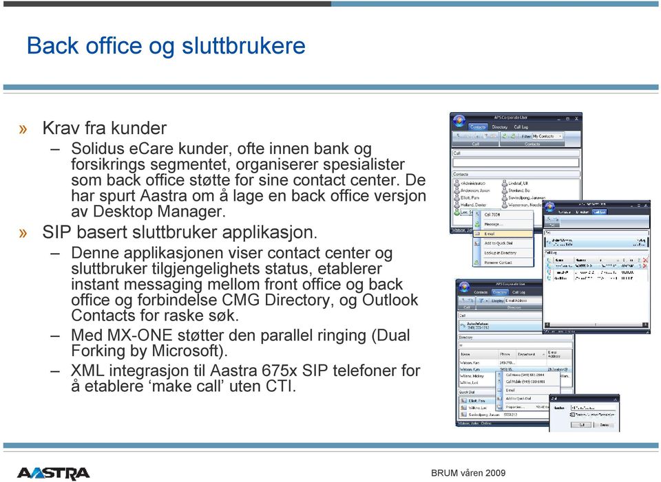 Denne applikasjonen viser contact center og sluttbruker tilgjengelighets status, etablerer instant messaging mellom front office og back office og forbindelse CMG