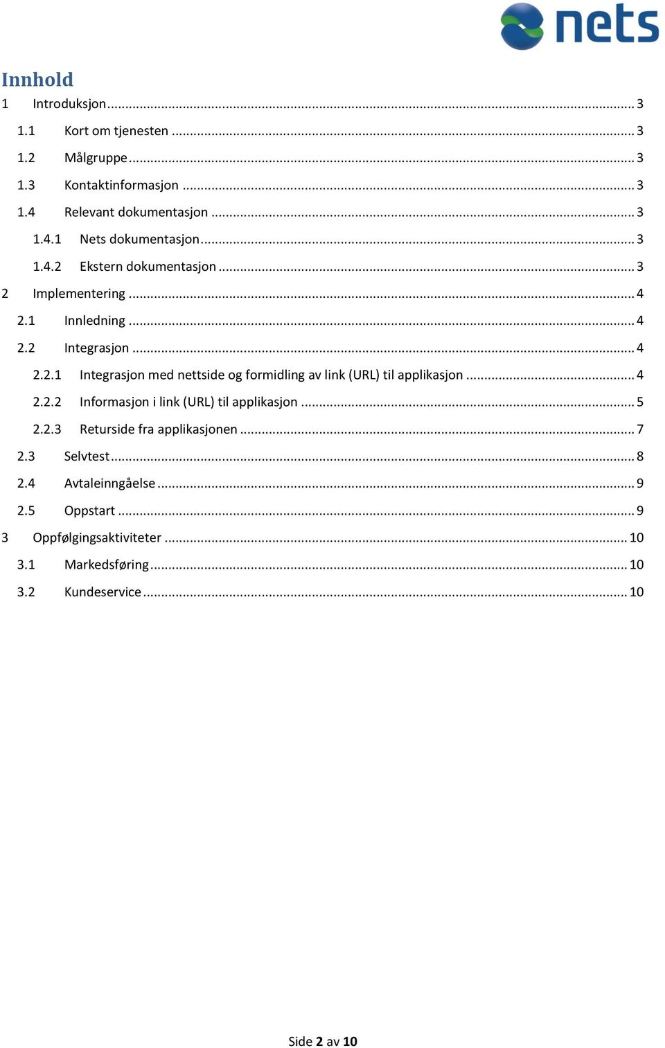 .. 4 2.2.2 Informasjon i link (URL) til applikasjon... 5 2.2.3 Returside fra applikasjonen... 7 2.3 Selvtest... 8 2.4 Avtaleinngåelse... 9 2.